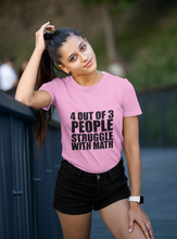 Load image into Gallery viewer, 4 Out of 3 People Struggle With Math TShirt - The Glam Foxx