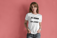 Load image into Gallery viewer, 3% Human 97% Stress T Shirt