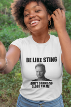Load image into Gallery viewer, Be Like Sting Don't Stand So Close to Me T Shirt - The Glam Foxx