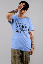 Load image into Gallery viewer, Acting Like a Dick Won't Make Yours Any Bigger My Dear - The Glam Foxx