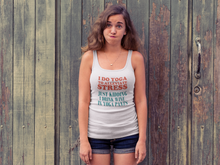 Load image into Gallery viewer, I Do Yoga To Alleviate Stress Just Kidding I Drink Wine in Yoga Pants Unisex Tank Top