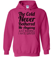 Load image into Gallery viewer, The Cold Never Bothered Me Anyway Just Kidding I Hate Winter Hoodie
