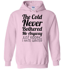 Load image into Gallery viewer, The Cold Never Bothered Me Anyway Just Kidding I Hate Winter Hoodie
