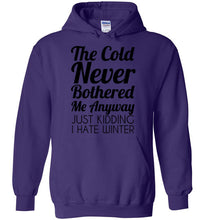 Load image into Gallery viewer, The Cold Never Bothered Me Anyway Just Kidding I Hate Winter Hoodie
