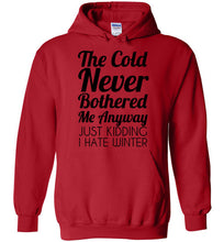 Load image into Gallery viewer, The Cold Never Bothered Me Anyway Just Kidding I Hate Winter Hoodie
