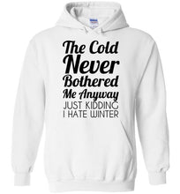 Load image into Gallery viewer, The Cold Never Bothered Me Anyway Just Kidding I Hate Winter Hoodie
