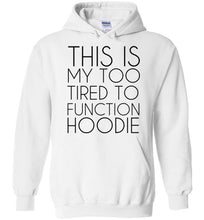 Load image into Gallery viewer, This is My Too Tired To Function Hoodie
