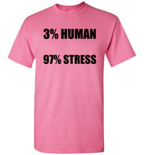 Load image into Gallery viewer, 3% Human 97% Stress T Shirt
