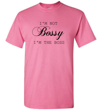Load image into Gallery viewer, I'm not Bossy I'm the Boss T Shirt
