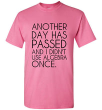 Load image into Gallery viewer, Another Day Has Passed and I Didn't Use Algebra Once T Shirt - The Glam Foxx
