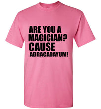 Load image into Gallery viewer, Are You a Magician Cause Abracadayum T Shirt - The Glam Foxx
