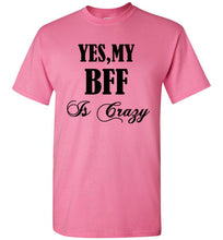 Load image into Gallery viewer, Yes My BFF Is Crazy T Shirt - The Glam Foxx
