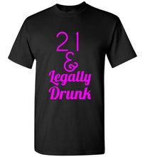 Load image into Gallery viewer, 21 and Legally Drunk T Shirt
