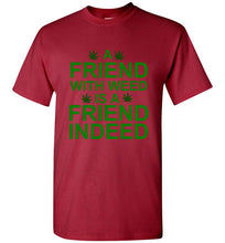 Load image into Gallery viewer, A Friend With Weed is a Friend Indeed T Shirt
