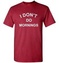 Load image into Gallery viewer, I Don't Do Mornings T Shirt
