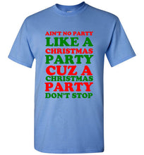 Load image into Gallery viewer, Ain't No Party Like a Christmas Party Cuz a Christmas Party Don't Stop T Shirt
