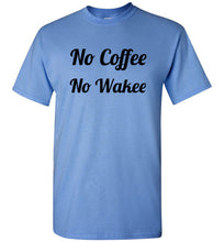 Load image into Gallery viewer, No Coffee No Wakee T Shirt

