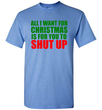 Load image into Gallery viewer, All I Want for Christmas is For You To Shut Up T Shirt
