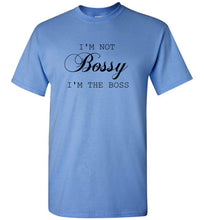 Load image into Gallery viewer, I'm not Bossy I'm the Boss T Shirt
