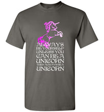 Load image into Gallery viewer, Always Be Yourself Unless You Can Be a Unicorn T Shirt
