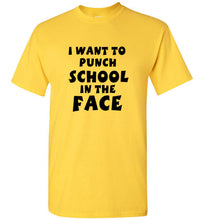 Load image into Gallery viewer, I Want to Punch School in the Face T Shirt
