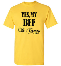 Load image into Gallery viewer, Yes My BFF Is Crazy T Shirt - The Glam Foxx
