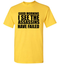Load image into Gallery viewer, Good Morning I See the Assassins Have Failed T Shirt
