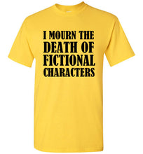 Load image into Gallery viewer, I Mourn the Death of Fictional Charcters T Shirt - The Glam Foxx

