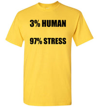 Load image into Gallery viewer, 3% Human 97% Stress T Shirt
