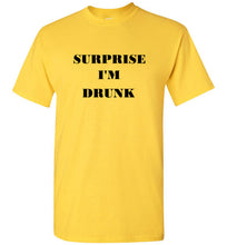 Load image into Gallery viewer, Surprise I'm Drunk T Shirt
