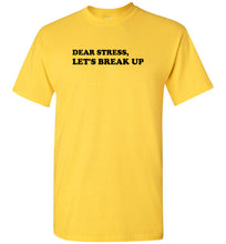 Load image into Gallery viewer, Dear Stress Let's Break Up T Shirt
