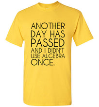 Load image into Gallery viewer, Another Day Has Passed and I Didn't Use Algebra Once T Shirt - The Glam Foxx
