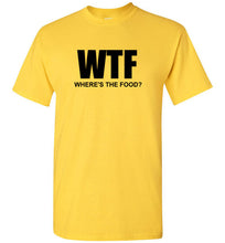 Load image into Gallery viewer, WTF Where's the Food T Shirt
