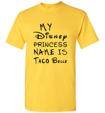 Load image into Gallery viewer, My Disney Princess Name is Taco Belle T Shirt - The Glam Foxx
