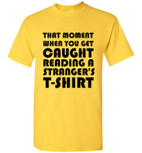 Load image into Gallery viewer, That Moment When You Get Caught Reading a Stranger's T Shirt
