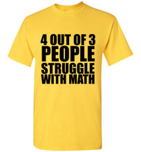 Load image into Gallery viewer, 4 Out of 3 People Struggle With Math TShirt - The Glam Foxx
