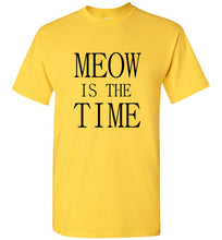 Load image into Gallery viewer, Meow is the Time T Shirt

