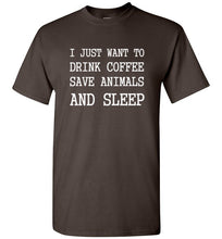Load image into Gallery viewer, I Just Want to Drink Coffee Save Animals and Sleep T Shirt
