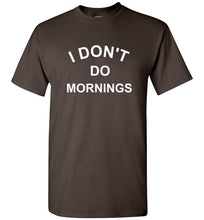 Load image into Gallery viewer, I Don't Do Mornings T Shirt
