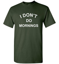 Load image into Gallery viewer, I Don't Do Mornings T Shirt
