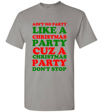 Load image into Gallery viewer, Ain't No Party Like a Christmas Party Cuz a Christmas Party Don't Stop T Shirt
