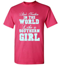 Load image into Gallery viewer, Ain't Nothin In the World Like a Southern Girl T Shirt
