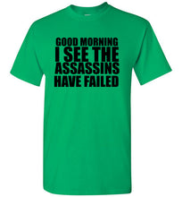 Load image into Gallery viewer, Good Morning I See the Assassins Have Failed T Shirt
