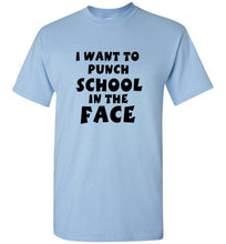 Load image into Gallery viewer, I Want to Punch School in the Face T Shirt
