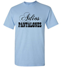 Load image into Gallery viewer, Adios Pantalones T Shirt
