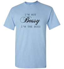 Load image into Gallery viewer, I'm not Bossy I'm the Boss T Shirt
