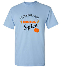 Load image into Gallery viewer, I Fucking Hate Pumpkin Spice T Shirt

