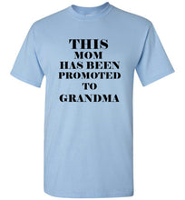 Load image into Gallery viewer, This Mom Has Been Promoted To Grandma T Shirt
