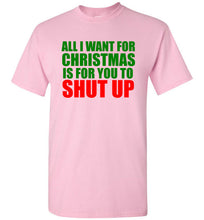 Load image into Gallery viewer, All I Want for Christmas is For You To Shut Up T Shirt
