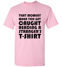 Load image into Gallery viewer, That Moment When You Get Caught Reading a Stranger's T Shirt
